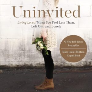 Uninvited: living loved when you feel less than, left out, and lonely